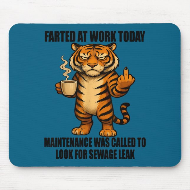 Tiger Farted At Work Today Maintenance Was Called  Mouse Pad (Front)