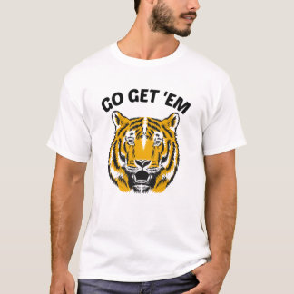 TIGER GO GET 'EM T-Shirt