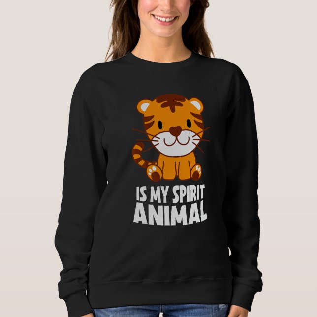 Tiger Is My Spirit Animal I Little Tiger I Kids Ti Sweatshirt (Front)