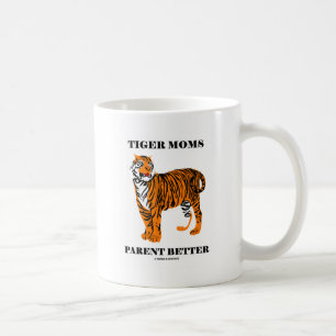 Tiger Moms Parent Better (Parenting Attitude) Coffee Mug