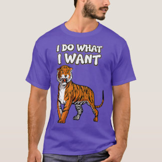 Tiger Predator Animal Wildlife I Do What I Want Pr T-Shirt