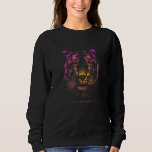 TIGER There is no Planet B Climate Change is real Sweatshirt