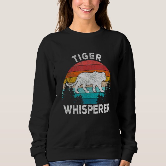 Tiger Whisperer Tiger   Tiger Quote Retro Sweatshirt (Front)