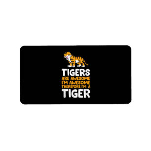 Tigers Are Awesome. I'm Awesome Therefore I'm a Ti Label