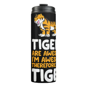 Tigers Are Awesome. I'm Awesome Therefore I'm a Ti Thermal Tumbler