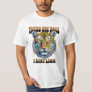 Tigers are Boss   I Aint Lion T-Shirt