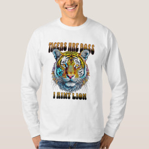Tigers are Boss I Aint Lion T-Shirt