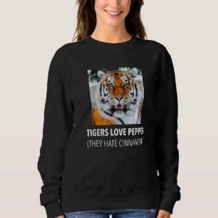 Tigers Love Pepper They Hate Cinnamon Sweatshirt