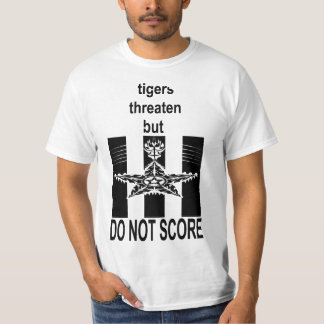 Tigers threaten but do not score t shirt