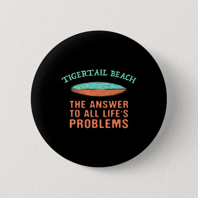 Tigertail Beach Answer To All Life's Problems Surf 6 Cm Round Badge (Front)