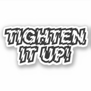 TIGHTEN IT UP!