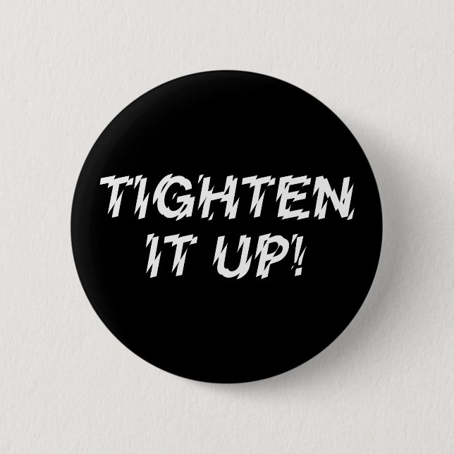 TIGHTEN IT UP! 6 CM ROUND BADGE (Front)