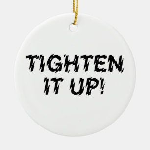 TIGHTEN IT UP! CERAMIC ORNAMENT