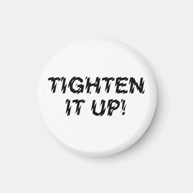 TIGHTEN IT UP! MAGNET (Front)