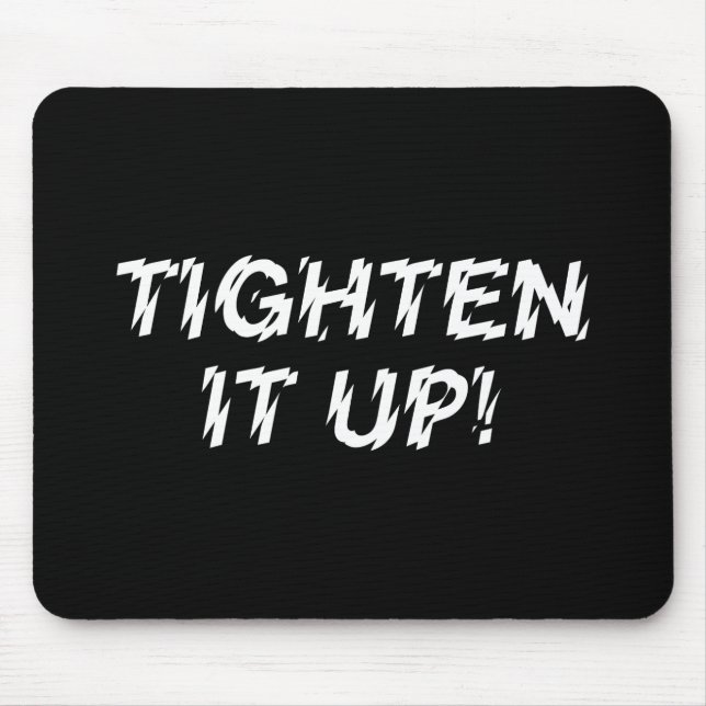 TIGHTEN IT UP! MOUSE PAD (Front)