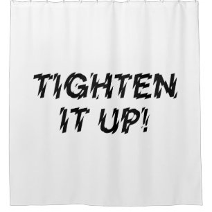 TIGHTEN IT UP! SHOWER CURTAIN