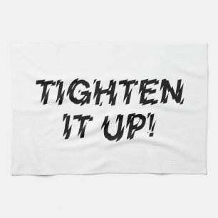 TIGHTEN IT UP! TEA TOWEL