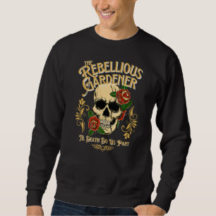 Til Death Do Us Part Rebellious Gardener Skull Ros Sweatshirt