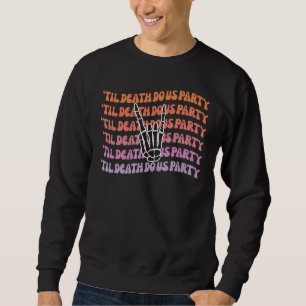 Til Death Do Us Party Bachelorette Bride or Die Pa Sweatshirt