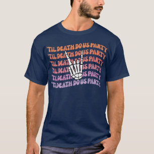 Til Death Do Us Party Bachelorette Bride or Die Th T-Shirt