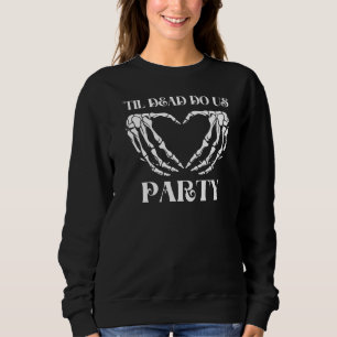 Til Death Do Us Party Bride Skeleton Sweatshirt