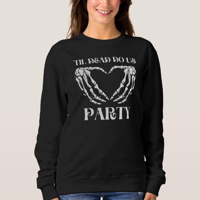 Til Death Do Us Party Bride Skeleton   Sweatshirt (Front)