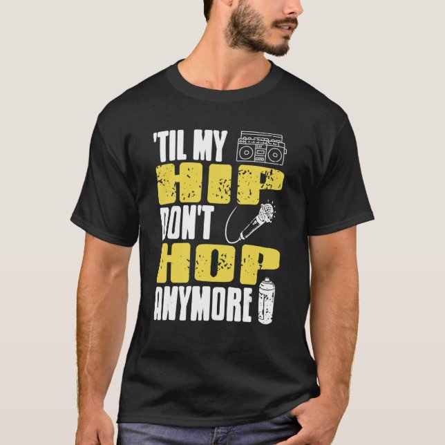 Til My HIP Don't Hop Anymore Awesome Retro HIPHOP  T-Shirt (Front)