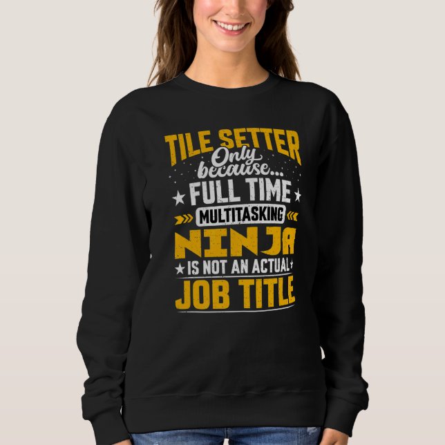 Tile Setter Job Title   Tile Contractor Installer Sweatshirt (Front)