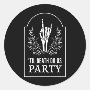 Till D.eath Do Us Party Halloween Skeleton Hand Fl Classic Round Sticker