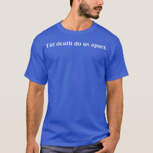 Till death do us apartAlternative Clothes Aestheti T-Shirt