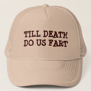 Till Death Do Us Fart Trucker Hat