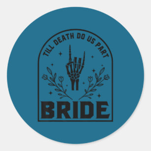 Till death do us part bride , gothic wedding classic round sticker
