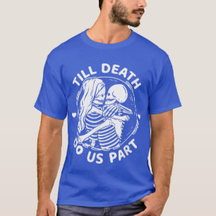 Till Death Do Us Part Funny Skeleton Couple Kissin T-Shirt