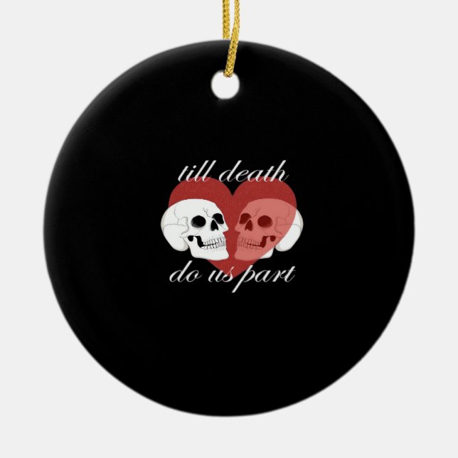 Till Death Do Us Part Skull Quote Classic Ceramic Ornament (Front)
