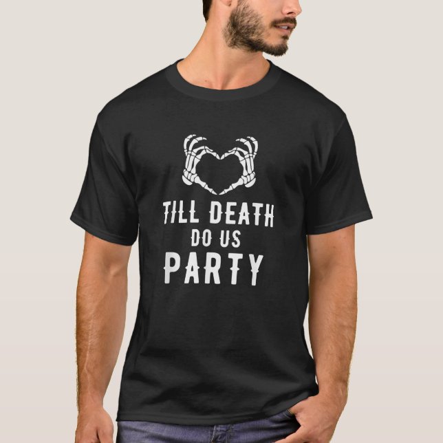 Till Death Do Us Party Bachelorette Halloween T Sh T-Shirt (Front)