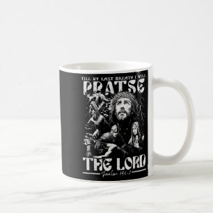 Till My Last Breath I Will Praise The Lord God Fai Coffee Mug