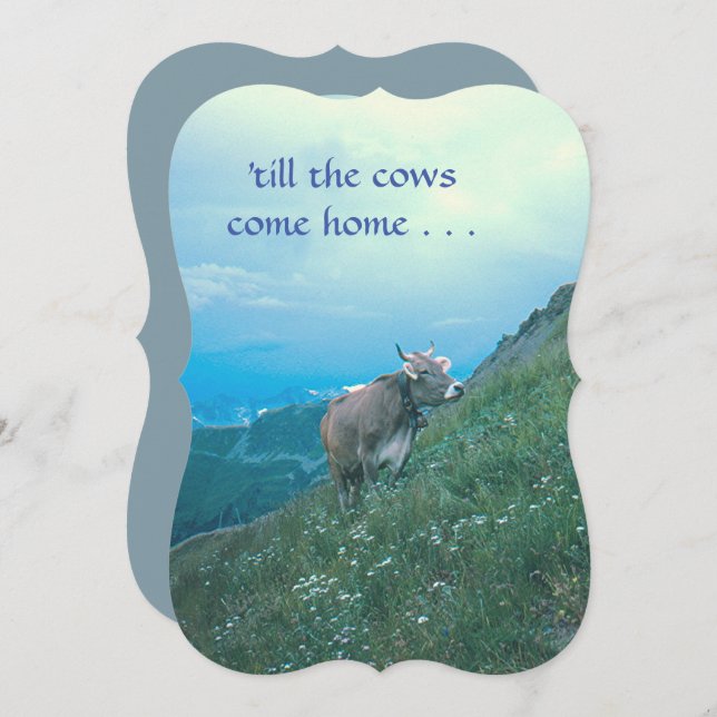"Till The Cows Come Home"/swiss cow/anniversary (Front/Back)
