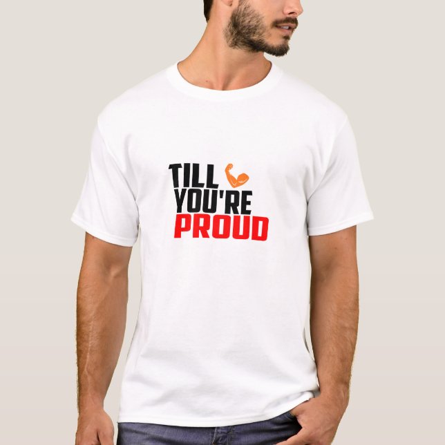 Till You're Proud - Gym T-Shirt (Front)