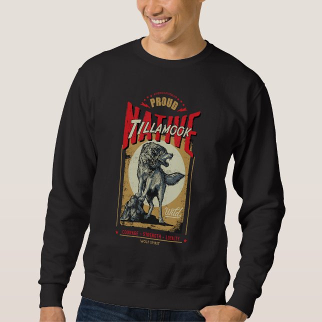 Tillamook Native American Indian Born Wolf Spirit  Sweatshirt (Front)