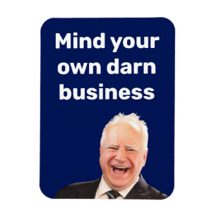 Tim Walz mind your own darn business  Magnet