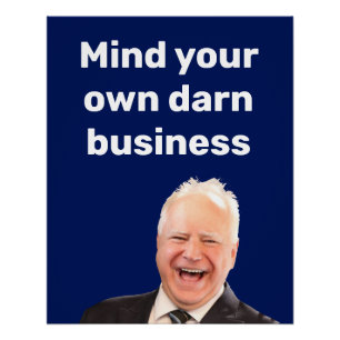Tim Walz mind your own darn business Poster