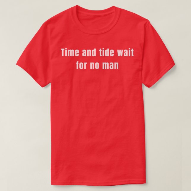 Time and tide wait for no man  T-Shirt (Design Front)