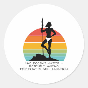 Time Doesn't - Patiently Waiting For What Is Still Classic Round Sticker