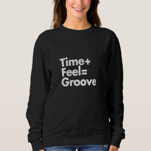 Time + Feel Groove Drummer Musician Educational Sweatshirt
