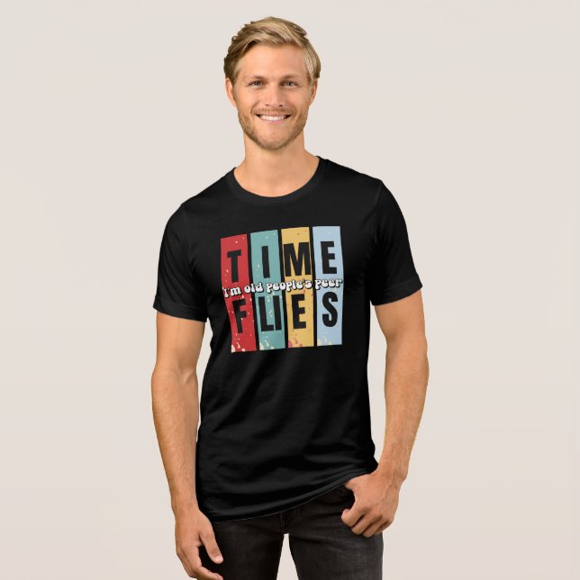 Time Flies, I'm Old People's Peer T-Shirt Tri-Blend Shirt (Front Full)