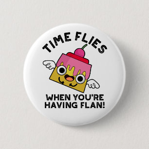 Time Flies When You're Having Flan Food Pun 6 Cm Round Badge