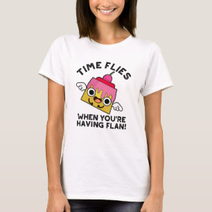 Time Flies When You're Having Flan Food Pun T-Shirt