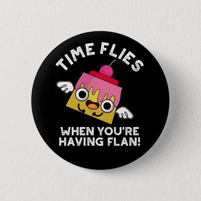 Time Flies When You're Having Flan Pun Dark BG 6 Cm Round Badge (Front)