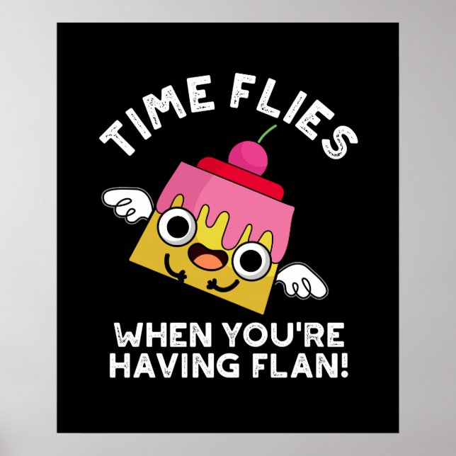 Time Flies When You're Having Flan Pun Dark BG Poster (Front)
