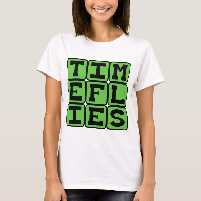 Time Flies, When You're Having Fun T-Shirt (Front)